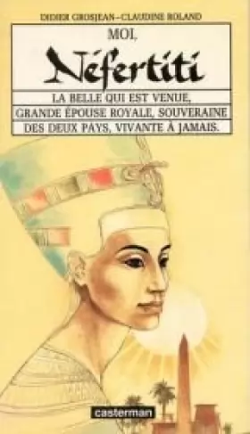 Couverture du produit · Moi, Néfertiti : la belle qui est venue, grande épouse royale, souveraine des deux pays, vivante à jamais.