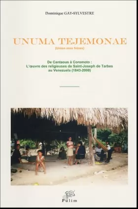 Couverture du produit · Unuma tejemonae (Union mes frères) : De Cantaous à Coromoto : l'oeuvre des religieuses de Saint-Joseph de Tarbes au Vénézuela (