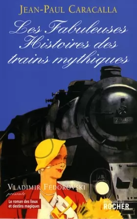 Couverture du produit · Les Fabuleuses Histoires des trains mythiques