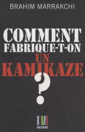Couverture du produit · Comment fabrique-t-on un kamikaze ?: Casablanca, 16 mai 2003