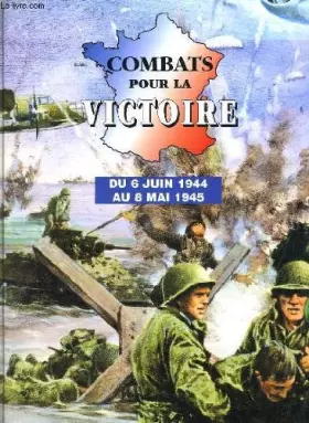 Couverture du produit · Combats pour la victoire : Du 6 juin 1944 au 8 mai 1945
