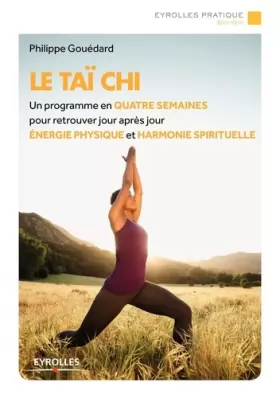 Couverture du produit · Le Taï chi: Un programme en quatre semaines pour retrouver jour après jour énergie physique et harmonie spirituelle.