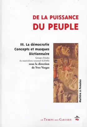 Couverture du produit · De la puissance du peuple : Tome 3, La démocratie, concepts et masques - Dictionnaire