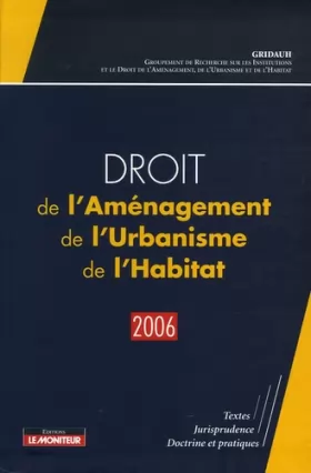 Couverture du produit · Droit de l'Aménagement, de l'Urbanisme, de l'Habitat - 2006: Textes - Jurisprudence - Doctrine et pratiques
