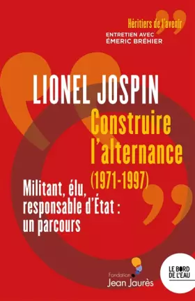Couverture du produit · Construire l'alternance (1971-1997): Militant, élu, responsable d'Etat : un parcours