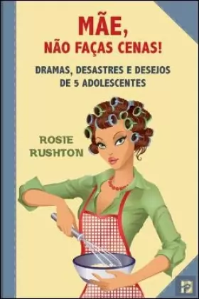 Couverture du produit · Mãe, Não Faças Cenas! Dramas, desastres e desejos de 5 adolescentes (Portuguese Edition) [Paperback] Rosie Rushton