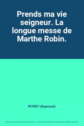 Couverture du produit · Prends ma vie seigneur. La longue messe de Marthe Robin.