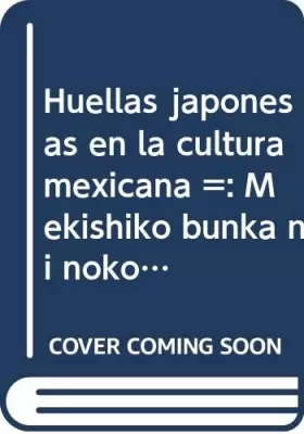 Couverture du produit · Huellas japonesas en la cultura mexicana : Mekishiko bunka ni nokosareta Nihonjin no sokuseki  (Spanish Edition)