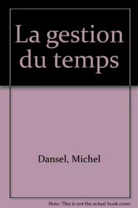 Couverture du produit · LA GESTION DU TEMPS. Comment en finir avec vos problèmes de temps et vivre 10 fois mieux