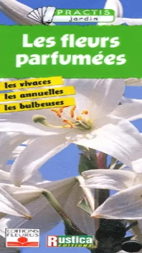 Couverture du produit · Les Fleurs parfumées : Les Vivaces, les annuelles, les bulbeuses