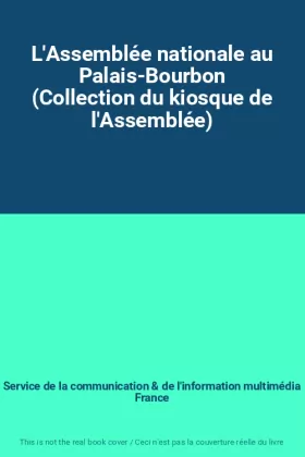Couverture du produit · L'Assemblée nationale au Palais-Bourbon (Collection du kiosque de l'Assemblée)