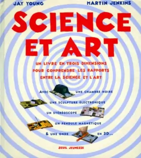 Couverture du produit · Science et Art : Un livre en 3 dimensions pour comprendre les rapports entre la science et l'art