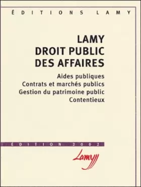 Couverture du produit · Lamy Droit public des affaires.: Aides publiques, contrats et marchés publics, gestion du patrimoine public, contentieux, Editi
