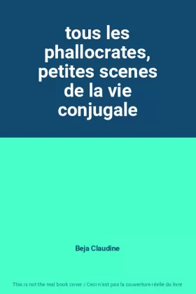 Couverture du produit · tous les phallocrates, petites scenes de la vie conjugale