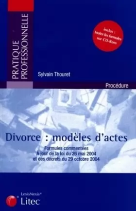 Couverture du produit · Divorce : modèles d'actes: Formules commentées - A jour de la loi du 26 mai 2004 et des décrets du 29 octobre 2004