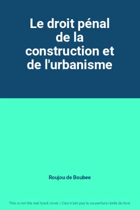 Couverture du produit · Le droit pénal de la construction et de l'urbanisme