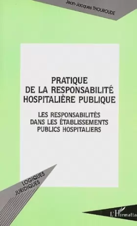 Couverture du produit · PRATIQUE DE LA RESPONSABILITÉ HOSPITALIÈRE PUBLIQUE: Les responsabilités dans les établissements publics hospitaliers
