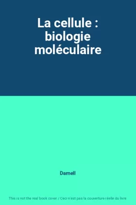 Couverture du produit · La cellule : biologie moléculaire