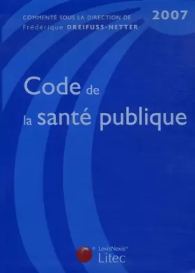 Couverture du produit · Code de la santé publique 2007 (ancienne édition)