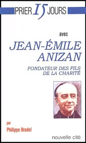 Couverture du produit · Prier 15 jours avec Jean-Émile Anizan, fondateur des fils de la charité