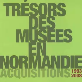 Couverture du produit · Trésors des musées en Normandie : Acquisitions 1993-2008