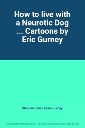 Couverture du produit · How to live with a Neurotic Dog ... Cartoons by Eric Gurney