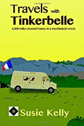 Couverture du produit · Travels With Tinkerbelle: 6,000 Miles Around France In A Mechanical Wreck