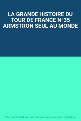Couverture du produit · LA GRANDE HISTOIRE DU TOUR DE FRANCE N°35 ARMSTRON SEUL AU MONDE