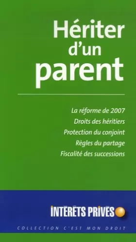 Couverture du produit · Hériter d'un parent: la réforme de 2007, droits des héritiers, protection du conjoint, règles du partage, fiscalité des success