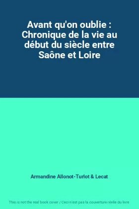 Couverture du produit · Avant qu'on oublie : Chronique de la vie au début du siècle entre Saône et Loire