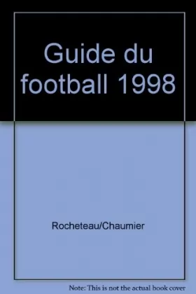 Couverture du produit · LE GUIDE DU FOOTBALL 1998 LA COUPE DU MONDE D1 D2 NATIONAL LES FRANCAIS A L'ETRANGER
