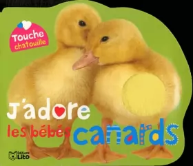 Couverture du produit · Touche Chatouille : J'adore les Bébés Canards - De 0 à 3 ans (livre à toucher/éveil)