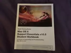 Couverture du produit · Mac Os X Support Essentials V10.5 Student Workbook (Apple training series)