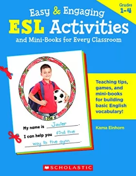 Couverture du produit · Easy & Engaging ESL Activities and Mini-Books for Every Classroom: Teaching tips, games, and mini-books for building basic Engl