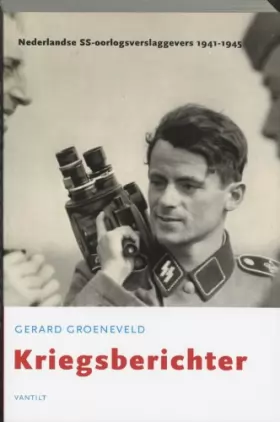 Couverture du produit · Kriegsberichter: Nederlandse SS-oorlogsverslaggevers 1941-1945