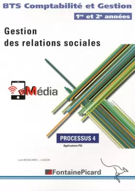 Couverture du produit · Gestion des relations sociales Processus 4 BTS Comptabilité et Gestion 1re et 2e années: Applications PGI
