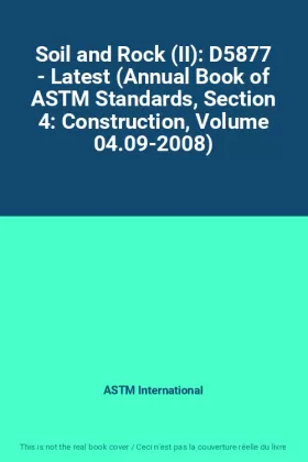 Couverture du produit · Soil and Rock (II): D5877 - Latest (Annual Book of ASTM Standards, Section 4: Construction, Volume 04.09-2008)