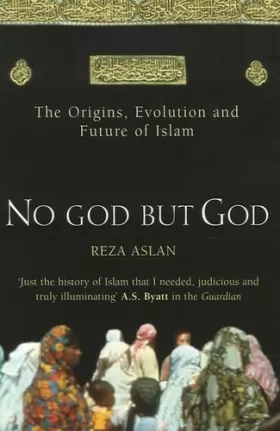 Couverture du produit · No God But God: The Origins, Evolution and Future of Islam