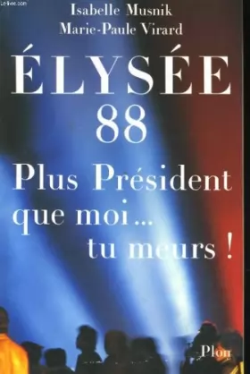Couverture du produit · Elysee 88 : plus president que moi, tu meurs !