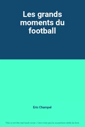 Couverture du produit · Les grands moments du football