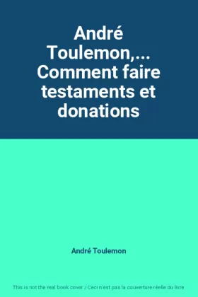 Couverture du produit · André Toulemon,... Comment faire testaments et donations
