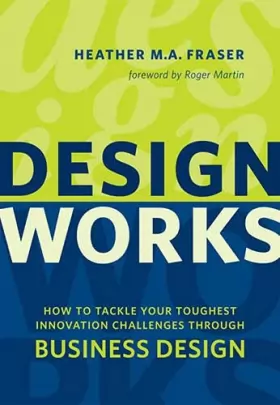 Couverture du produit · Design Works: How to Tackle Your Toughest Innovation Challenges Through Business Design