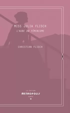 Couverture du produit · Miss Julia Flisch: L'aube du féminisme