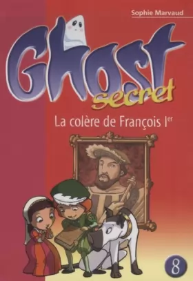 Couverture du produit · Ghost secret 08 - La colère de François Ier