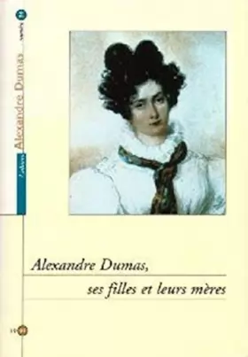 Couverture du produit · Alexandre Dumas, ses filles et leurs mères