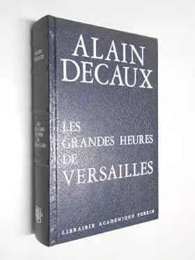 Couverture du produit · Les grandes heures de Versailles / Decaux, Alain / Réf51575