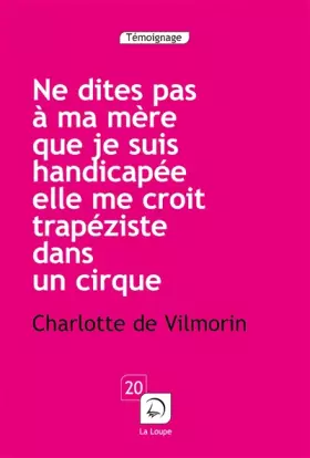Couverture du produit · Ne dites pas à ma mère que je suis handicapée, elle me croit trapéziste dans un cirque