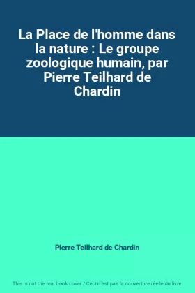 Couverture du produit · La Place de l'homme dans la nature : Le groupe zoologique humain, par Pierre Teilhard de Chardin