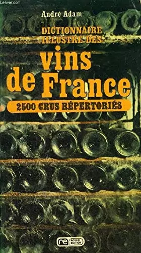Couverture du produit · Dictionnaire illustré Des Vins De France - 2500 Crus Répertoriés