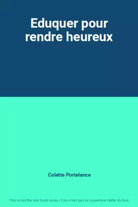 Couverture du produit · Eduquer pour rendre heureux